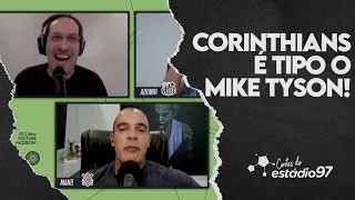 CORINTHIANS É TIPO O MIKE TYSON!