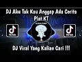 Download Lagu DJ AKU TAK KAU ANGGAP ADA CERITA PLAT KT - DJ MASING MASING PLAT KT VIRAL TIK TOK TERBARU 2024