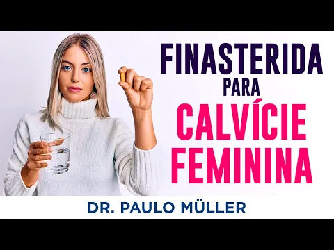 Download MP3 Finasterida para Calvície na Mulher, Benefícios e Contraindicações – Dr. Paulo Müller Dermatologista