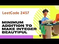 2457 Minimum Addition to Make Integer Beautiful Leetcode