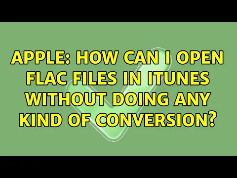 Download MP3 Apple: How can I open FLAC files in iTunes without doing any kind of conversion?