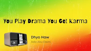 Dhyo Haw - You Play Drama You Get Karma (Lirik Video)