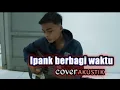 IPANK BERBAGI WAKTU  !! 2021 (new cover akustik)