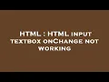 HTML HTML input textbox onChange not working