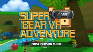 Super Bear VR Adventure First Person Gameplay Walkthrough #superbearadventure