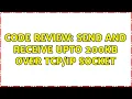Code Review Send and Receive upto 200KB over socket 2 Solutions