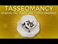 TASSEOMANCY READING TEA LEAVES AND COFFEE GROUNDS