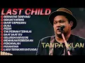 Lagu FULL ALBUM LAST CHILD | BERNAFAS TANPAMU - SEKUAT HATIMU