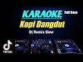 Karaoke Dj Remix Slow Full Bass - KOPI DANGDUT - Viral TikTok 2021