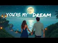 You're My Dream 💖 | Romantic Love Song | Heartfelt Lyrics for Your Soulmate |