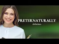 Preternaturally PRETERNATURALLY meaning