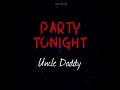 Party Tonight - Uncle Daddy Erealist