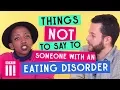 Download Lagu Things Not To Say To Someone With An Eating Disorder