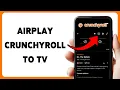 How To AirPlay Crunchyroll To TV Stream Crunchyroll On TV 2026