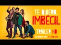 Video di TE QUIERO, IMBÉCIL - Tráiler oficial - Ya en cines