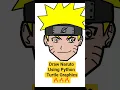 Draw Naruto Using Python Turtle Graphics Programming