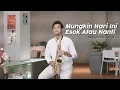 Download Lagu Anneth - Mungkin Hari Ini Esok Atau Nanti Saxophone Cover by Prasaxtyo