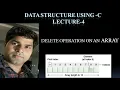 DS LECTURE 4-DELETE OPERATION ON AN ARRAY DELETE ELEMENT FROM A SPECIFIC POSITION IN AN ARRAY