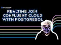 Realtime Join Between Confluent Cloud and PostgreSQL