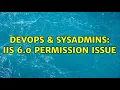 DevOps SysAdmins IIS 6 0 permission issue 2 Solutions
