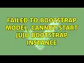 Failed to bootstrap model cannot start Juju bootstrap instance