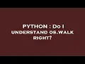 PYTHON Do I understand os walk right