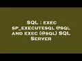 SQL exec sp - executesql sql and exec sql SQL Server