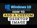 How to Add Your Own Custom Desktop Background Image in Windows 10 Step-by-Step Guide