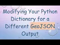Modifying Your Python Dictionary for a Different GeoJSON Output