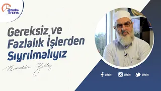 Gereksiz ve fazlalık işlerden sıyrılmalıyız