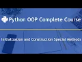 Initialization and Construction Special Methods Python OOP Complete Course Part 13
