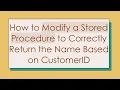 How to Modify a Stored Procedure to Correctly Return the Name Based on CustomerID