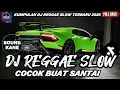 Lagu DJ REGGAE SANTAI FULL BASS 🔥 DJ CAMPURAN REGGAE SLOW TERBARU VIRAL TIK TOK FYP YANG KALIAN CARI🎵