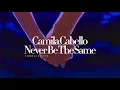 Camila Cabello~ Never Be The Same { s l o w e d + r e v e r b }✨