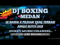 Download Lagu DJ DAWAI X PILIHAN YANG TERBAIK DJ BOXING MEDAN FULL BASS JUNGLE DUTCH REMIX TERBARU 2025