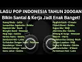 Download Lagu 🎶 Nostalgia Lagu Pop Indonesia Terbaik Tahun 2000an | Bikin Santai \u0026 Kerja Jadi Enak Banget!