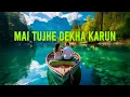 Download Lagu Latest Song: Mai Tujhe Dekha Karun