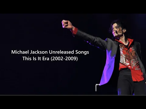 Download MP3 Michael Jackson - Unreleased songs from: This Is It (2002-2009 Era)