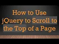 How to Use jQuery to Scroll to the Top of a Page