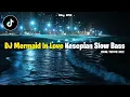 Download Lagu DJ Mermaid In Love Kesepian Slow Bass || Viral Tiktok 2022 🔥🔥