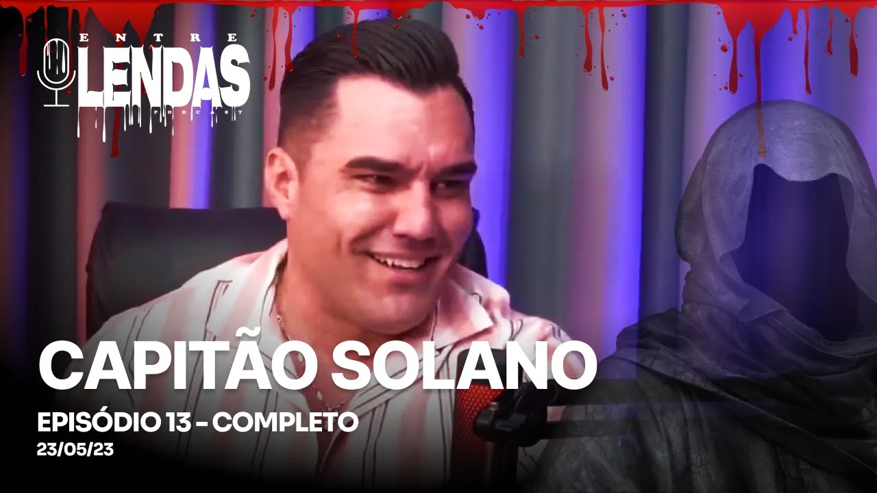 CAPITÃO SOLANO  #13 - Entre Lendas Podcast Policial