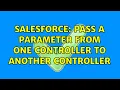 Salesforce Pass a parameter from one controller to another controller 2 Solutions