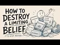 How to Destroy a Limiting Belief The 5-Step Method