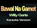 Bawal Na Gamot - Willy Garte (Karaoke)