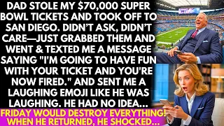 Dad Stole My $70,000 Super Bowl Tickets, Then FIRED Me! On Friday, He Had NO IDEA What Was Coming...