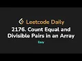 2176 Count Equal and Divisible Pairs in an Array Leetcode Daily - Python