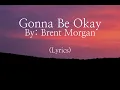 Download Lagu Brent Morgan - Gonna Be Okay (Lyrics)