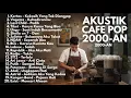 AKUSTIK LAGU INDONESIA 2000-AN BAND POP HITS TEMAN KERJA \u0026 SANTAI | Playlist Full Album Nostalgia