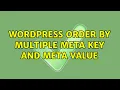 Wordpress Order by multiple meta key and meta value