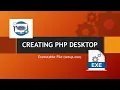 HOW TO CONVERT PHP DESKTOP APPLICATION TO AN EXECUTABLE FILE